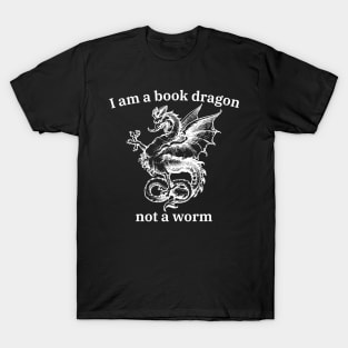 I'm a book dragon not a worm - funny nerd tee shirts T-Shirt
